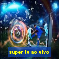 super tv ao vivo